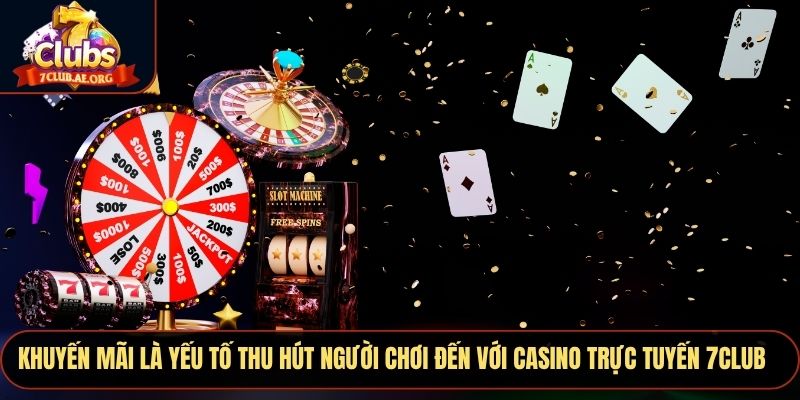Khuyến mãi là yếu tố thu hút người chơi đến với Casino trực tuyến 7CLUB