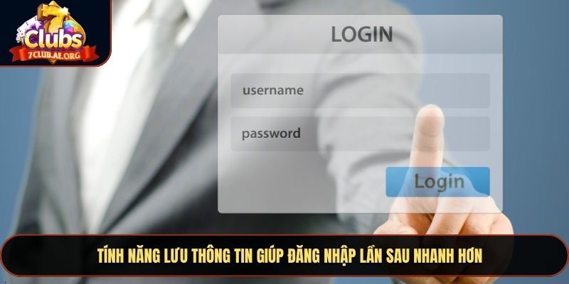 Tính năng lưu thông tin giúp đăng nhập lần sau nhanh hơn