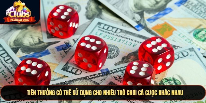 Tiền thưởng có thể sử dụng cho nhiều trò chơi cá cược khác nhau