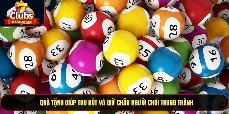 Quà tặng giúp thu hút và giữ chân người chơi trung thành