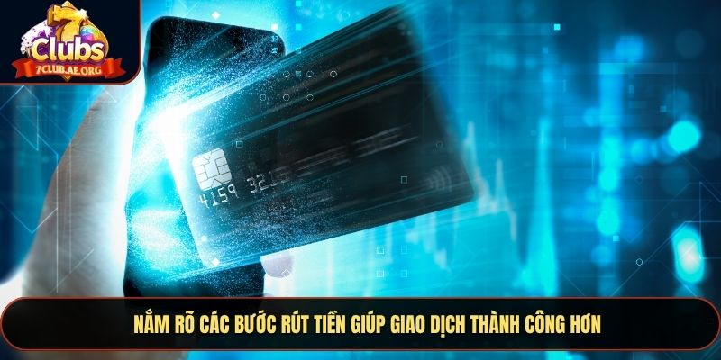 Nắm rõ các bước rút tiền giúp giao dịch thành công hơn